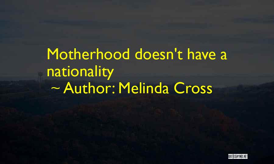 Melinda Cross Quotes: Motherhood Doesn't Have A Nationality