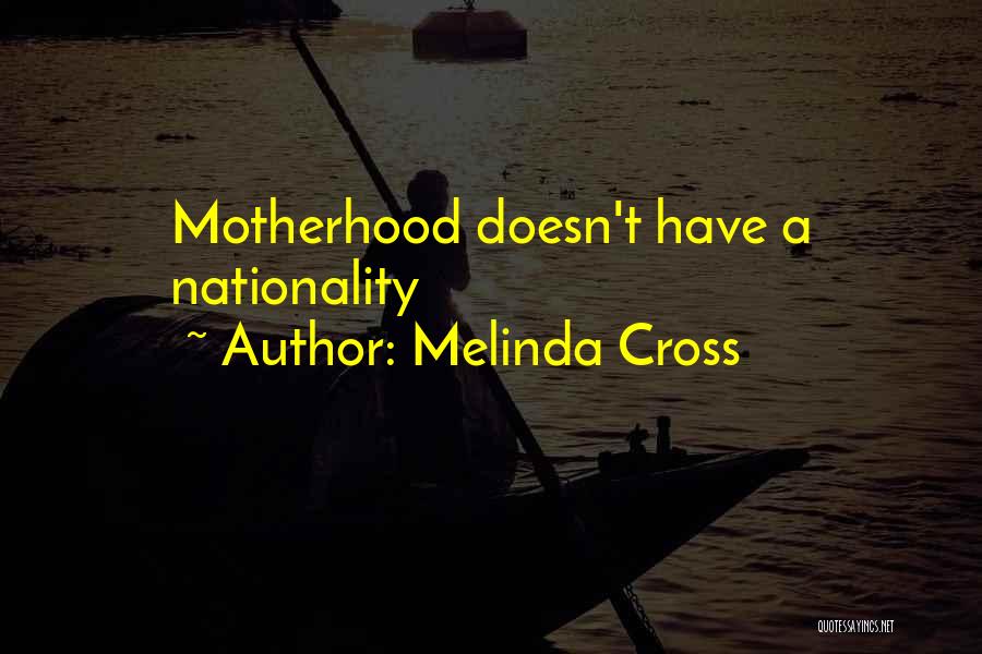 Melinda Cross Quotes: Motherhood Doesn't Have A Nationality