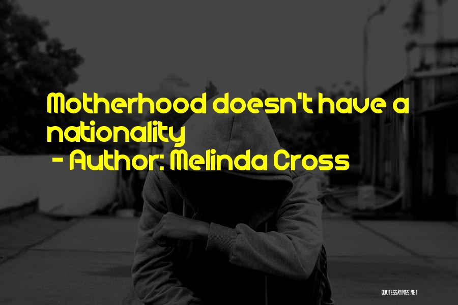 Melinda Cross Quotes: Motherhood Doesn't Have A Nationality