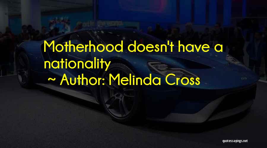 Melinda Cross Quotes: Motherhood Doesn't Have A Nationality
