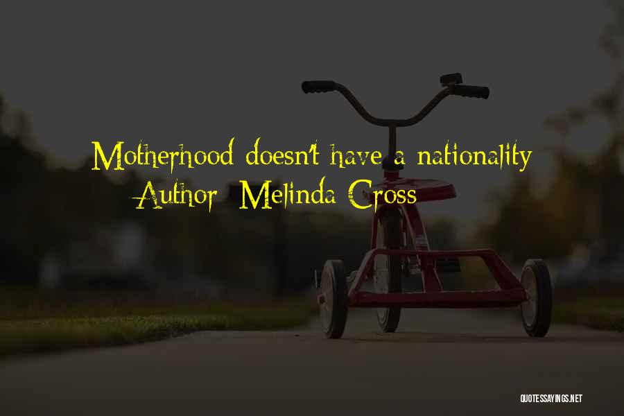 Melinda Cross Quotes: Motherhood Doesn't Have A Nationality