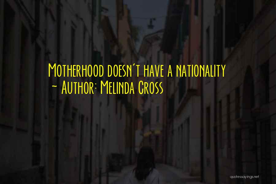 Melinda Cross Quotes: Motherhood Doesn't Have A Nationality