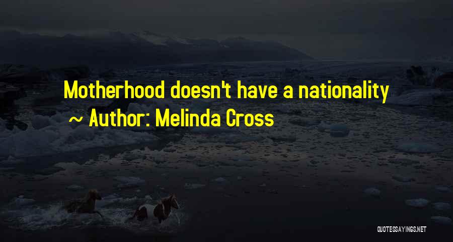 Melinda Cross Quotes: Motherhood Doesn't Have A Nationality