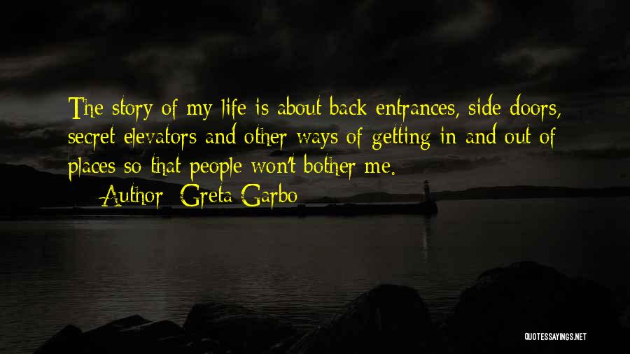 Greta Garbo Quotes: The Story Of My Life Is About Back Entrances, Side Doors, Secret Elevators And Other Ways Of Getting In And