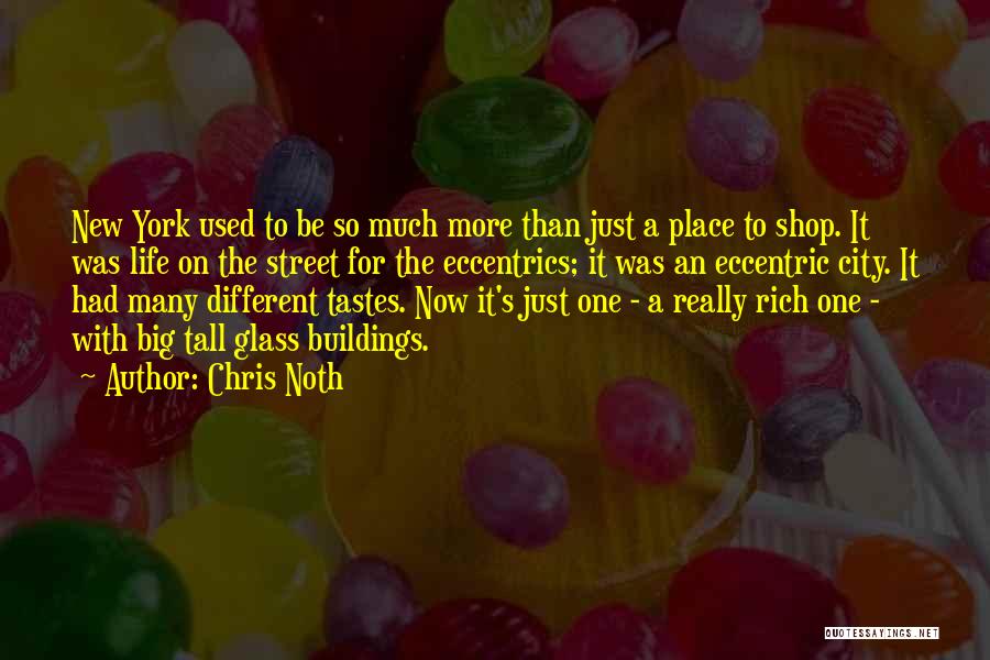 Chris Noth Quotes: New York Used To Be So Much More Than Just A Place To Shop. It Was Life On The Street