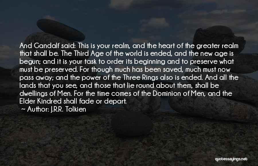 J.R.R. Tolkien Quotes: And Gandalf Said: This Is Your Realm, And The Heart Of The Greater Realm That Shall Be. The Third Age