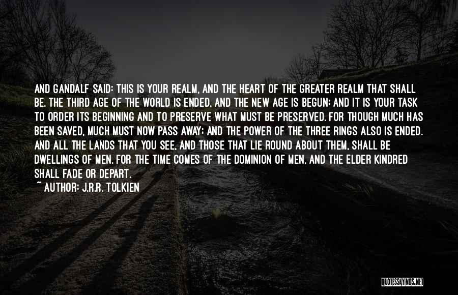 J.R.R. Tolkien Quotes: And Gandalf Said: This Is Your Realm, And The Heart Of The Greater Realm That Shall Be. The Third Age