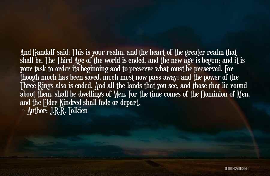 J.R.R. Tolkien Quotes: And Gandalf Said: This Is Your Realm, And The Heart Of The Greater Realm That Shall Be. The Third Age