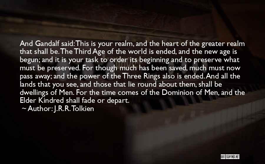 J.R.R. Tolkien Quotes: And Gandalf Said: This Is Your Realm, And The Heart Of The Greater Realm That Shall Be. The Third Age