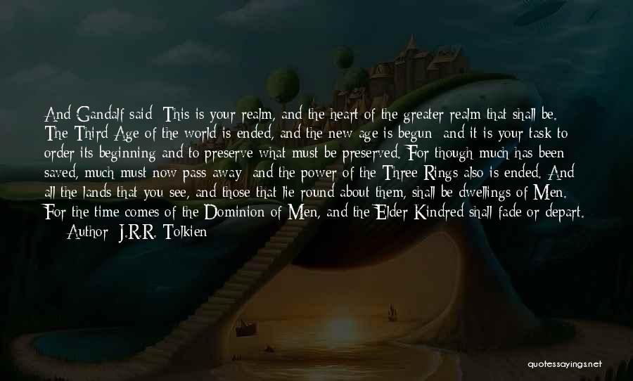 J.R.R. Tolkien Quotes: And Gandalf Said: This Is Your Realm, And The Heart Of The Greater Realm That Shall Be. The Third Age