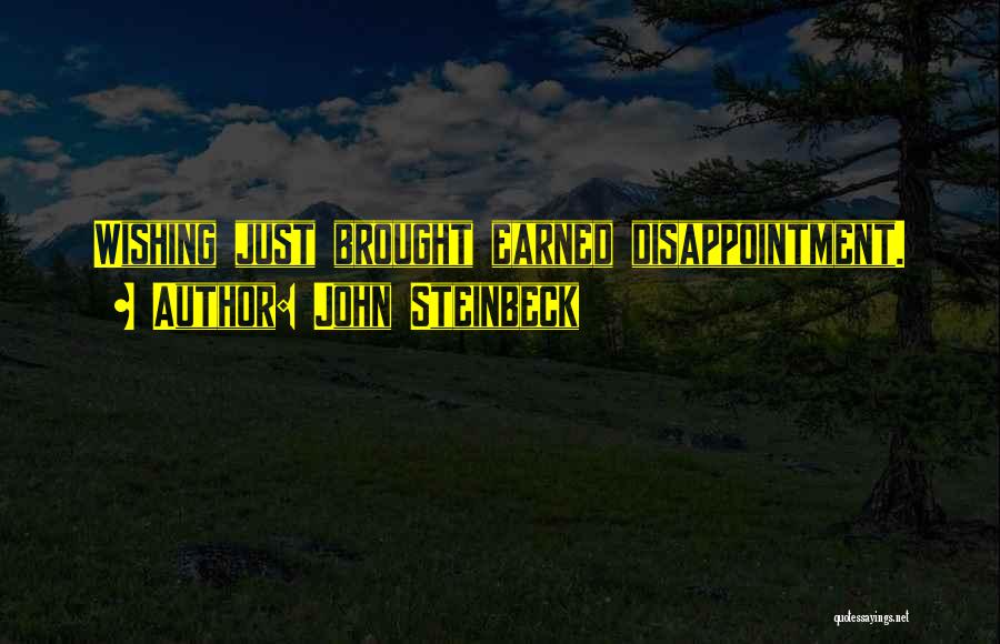 John Steinbeck Quotes: Wishing Just Brought Earned Disappointment.