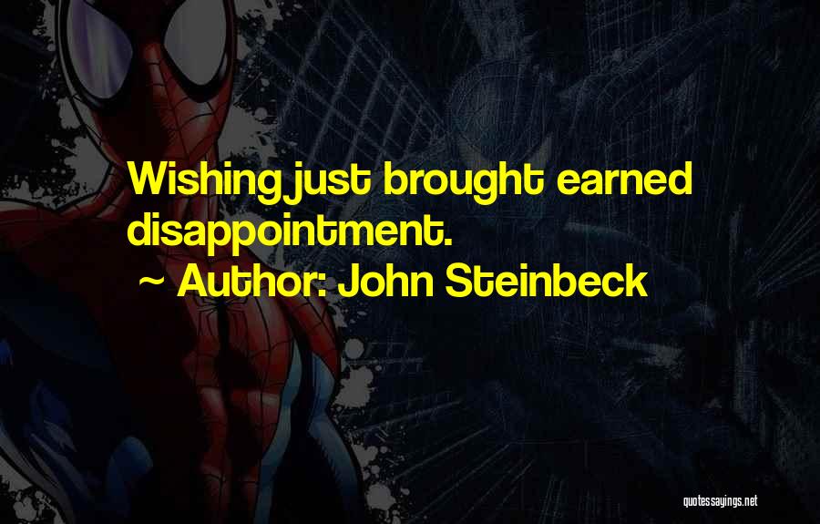 John Steinbeck Quotes: Wishing Just Brought Earned Disappointment.