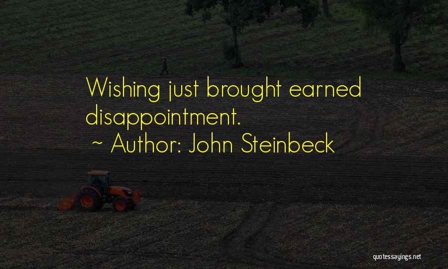 John Steinbeck Quotes: Wishing Just Brought Earned Disappointment.