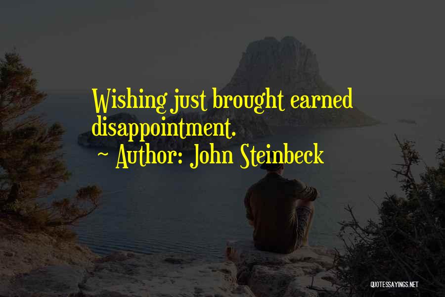 John Steinbeck Quotes: Wishing Just Brought Earned Disappointment.