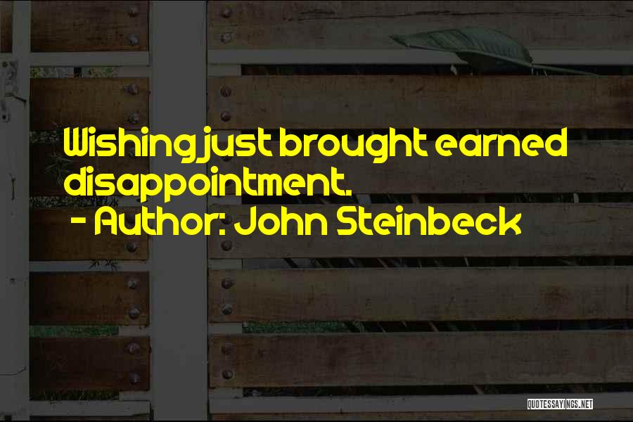 John Steinbeck Quotes: Wishing Just Brought Earned Disappointment.