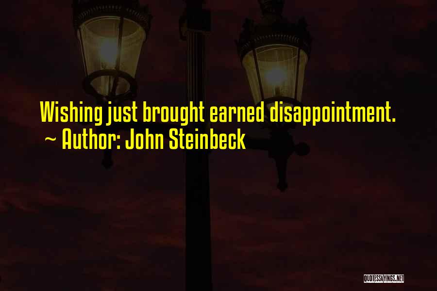 John Steinbeck Quotes: Wishing Just Brought Earned Disappointment.