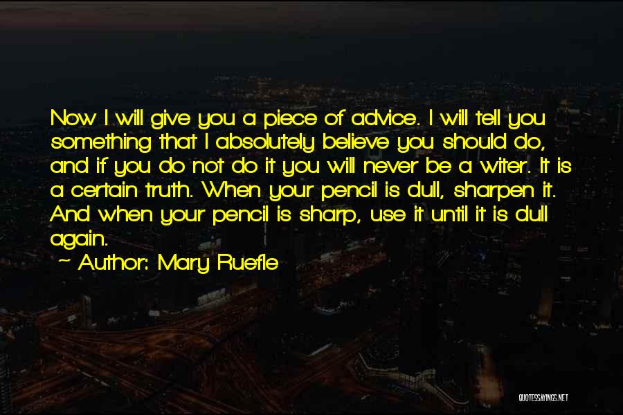 Mary Ruefle Quotes: Now I Will Give You A Piece Of Advice. I Will Tell You Something That I Absolutely Believe You Should