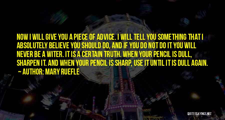 Mary Ruefle Quotes: Now I Will Give You A Piece Of Advice. I Will Tell You Something That I Absolutely Believe You Should