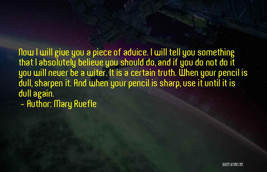 Mary Ruefle Quotes: Now I Will Give You A Piece Of Advice. I Will Tell You Something That I Absolutely Believe You Should