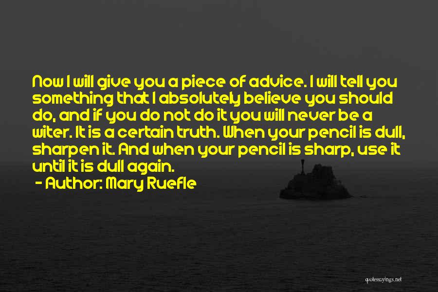 Mary Ruefle Quotes: Now I Will Give You A Piece Of Advice. I Will Tell You Something That I Absolutely Believe You Should