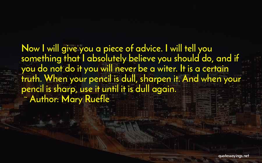 Mary Ruefle Quotes: Now I Will Give You A Piece Of Advice. I Will Tell You Something That I Absolutely Believe You Should