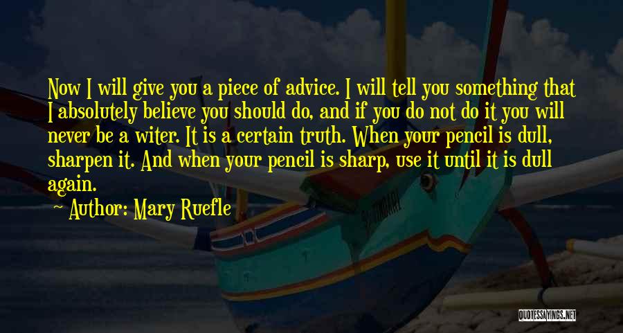 Mary Ruefle Quotes: Now I Will Give You A Piece Of Advice. I Will Tell You Something That I Absolutely Believe You Should