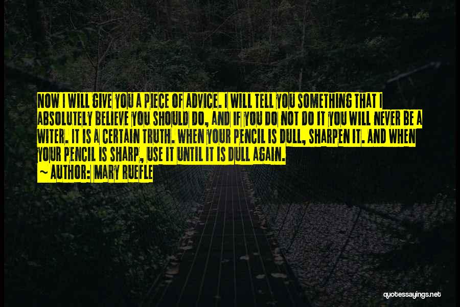 Mary Ruefle Quotes: Now I Will Give You A Piece Of Advice. I Will Tell You Something That I Absolutely Believe You Should