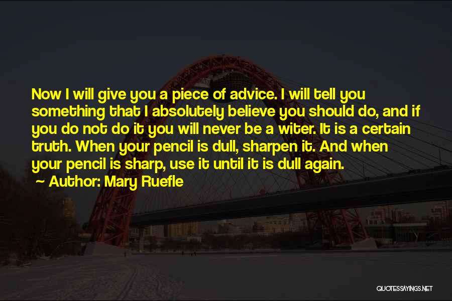 Mary Ruefle Quotes: Now I Will Give You A Piece Of Advice. I Will Tell You Something That I Absolutely Believe You Should