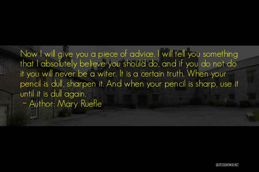 Mary Ruefle Quotes: Now I Will Give You A Piece Of Advice. I Will Tell You Something That I Absolutely Believe You Should