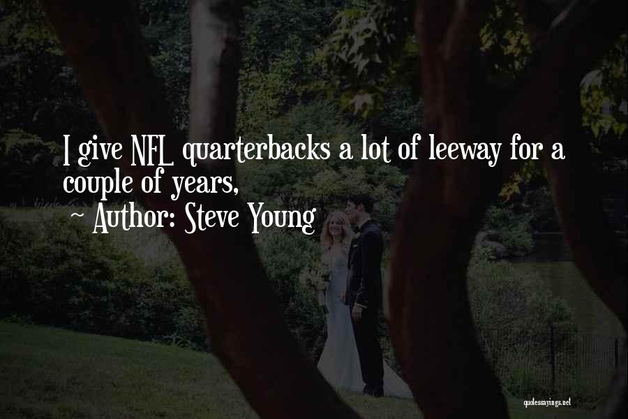 Steve Young Quotes: I Give Nfl Quarterbacks A Lot Of Leeway For A Couple Of Years,