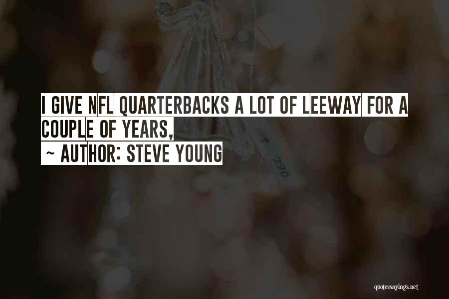 Steve Young Quotes: I Give Nfl Quarterbacks A Lot Of Leeway For A Couple Of Years,