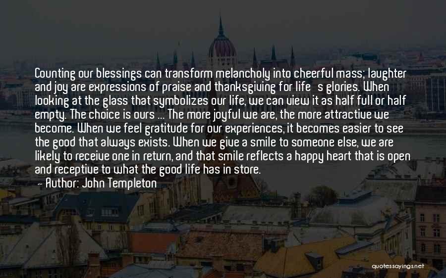 John Templeton Quotes: Counting Our Blessings Can Transform Melancholy Into Cheerful Mass; Laughter And Joy Are Expressions Of Praise And Thanksgiving For Life's