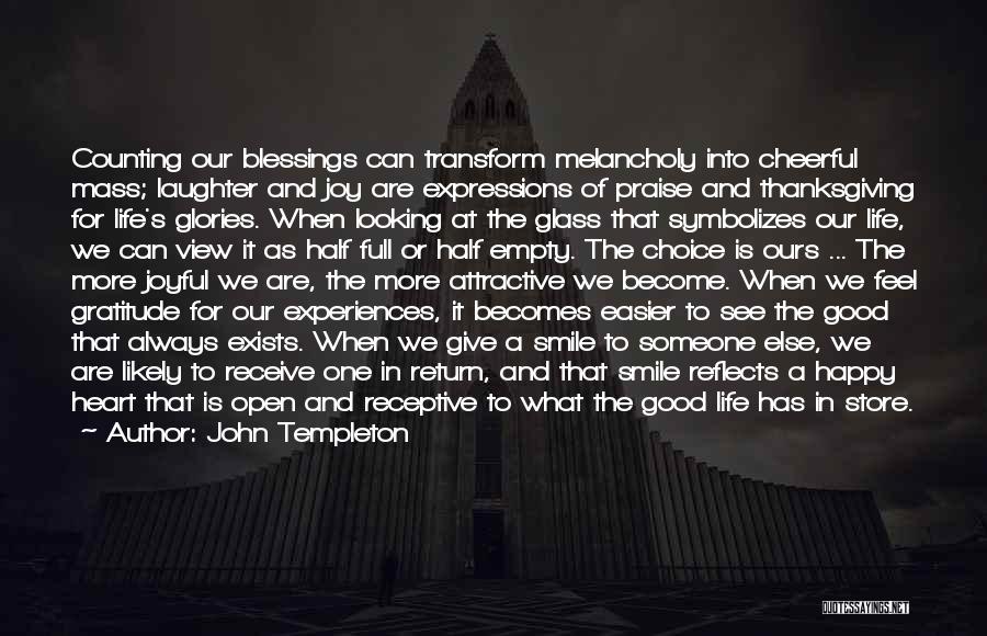 John Templeton Quotes: Counting Our Blessings Can Transform Melancholy Into Cheerful Mass; Laughter And Joy Are Expressions Of Praise And Thanksgiving For Life's