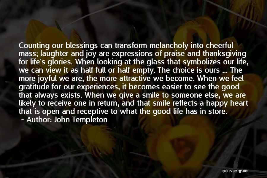 John Templeton Quotes: Counting Our Blessings Can Transform Melancholy Into Cheerful Mass; Laughter And Joy Are Expressions Of Praise And Thanksgiving For Life's