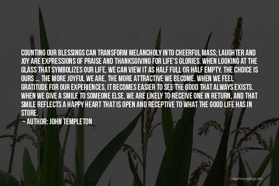 John Templeton Quotes: Counting Our Blessings Can Transform Melancholy Into Cheerful Mass; Laughter And Joy Are Expressions Of Praise And Thanksgiving For Life's