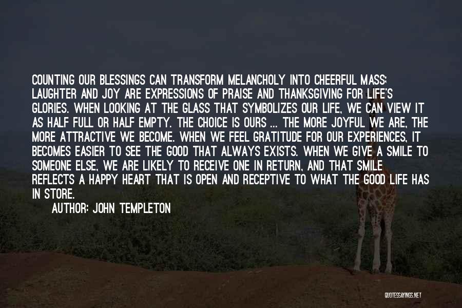 John Templeton Quotes: Counting Our Blessings Can Transform Melancholy Into Cheerful Mass; Laughter And Joy Are Expressions Of Praise And Thanksgiving For Life's