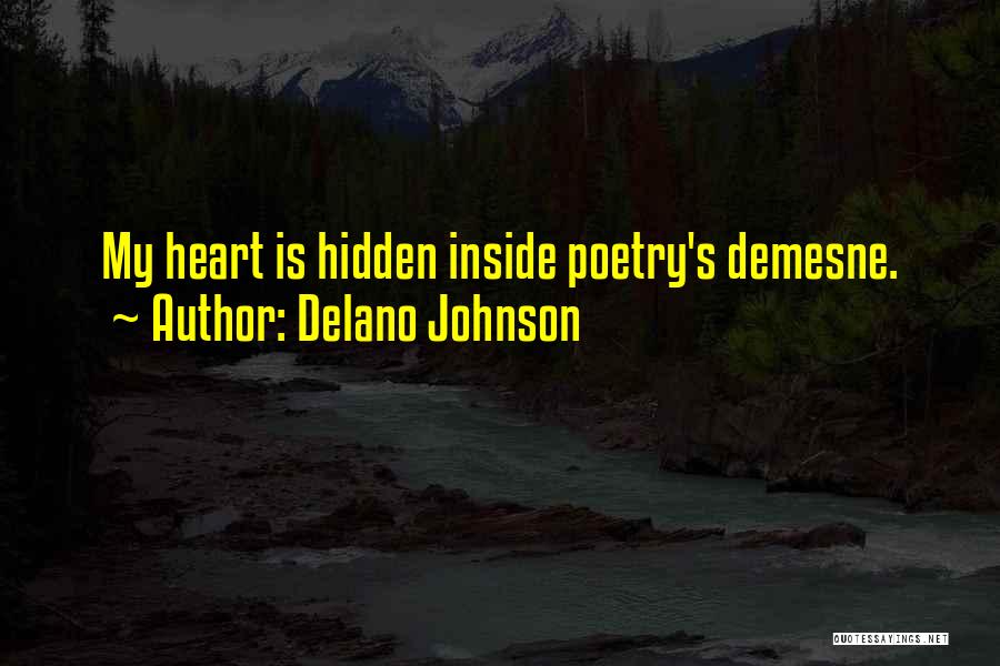 Delano Johnson Quotes: My Heart Is Hidden Inside Poetry's Demesne.