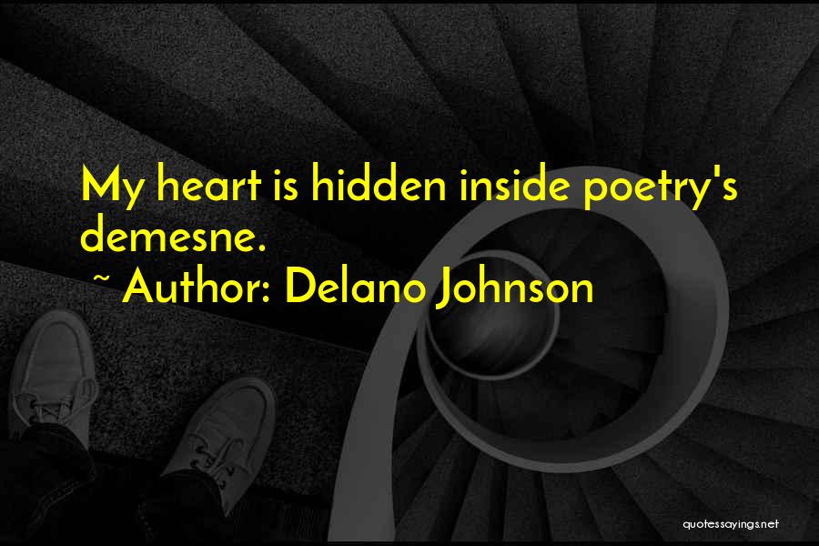 Delano Johnson Quotes: My Heart Is Hidden Inside Poetry's Demesne.