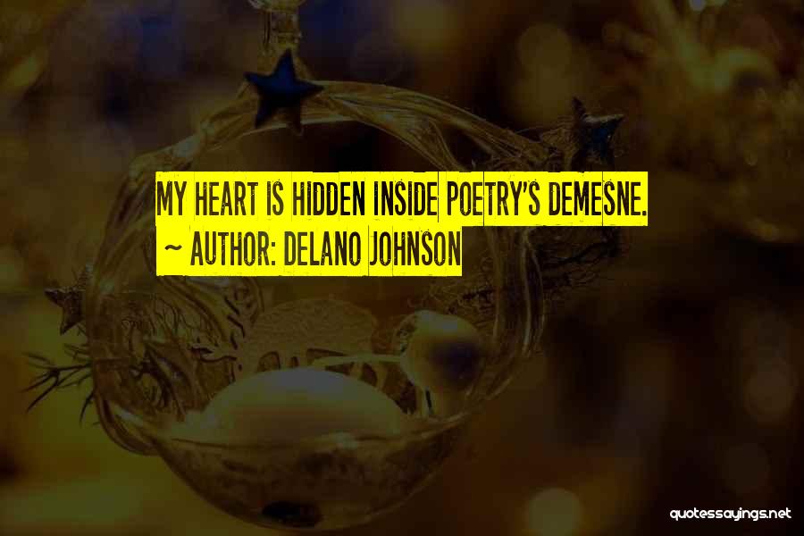 Delano Johnson Quotes: My Heart Is Hidden Inside Poetry's Demesne.