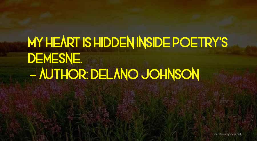 Delano Johnson Quotes: My Heart Is Hidden Inside Poetry's Demesne.