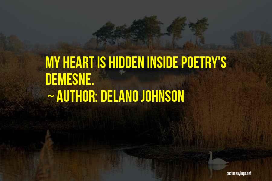 Delano Johnson Quotes: My Heart Is Hidden Inside Poetry's Demesne.