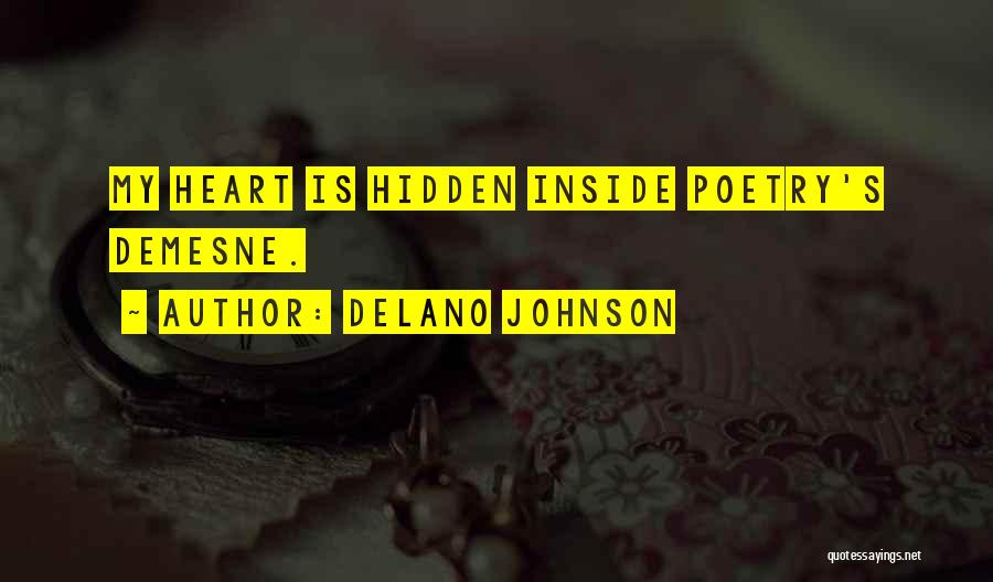 Delano Johnson Quotes: My Heart Is Hidden Inside Poetry's Demesne.