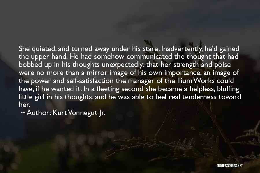 Kurt Vonnegut Jr. Quotes: She Quieted, And Turned Away Under His Stare. Inadvertently, He'd Gained The Upper Hand. He Had Somehow Communicated The Thought