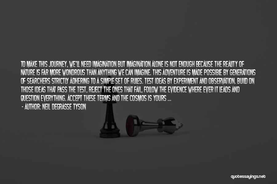 Neil DeGrasse Tyson Quotes: To Make This Journey, We'll Need Imagination But Imagination Alone Is Not Enough Because The Reality Of Nature Is Far