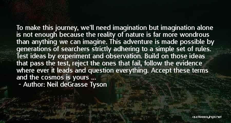 Neil DeGrasse Tyson Quotes: To Make This Journey, We'll Need Imagination But Imagination Alone Is Not Enough Because The Reality Of Nature Is Far