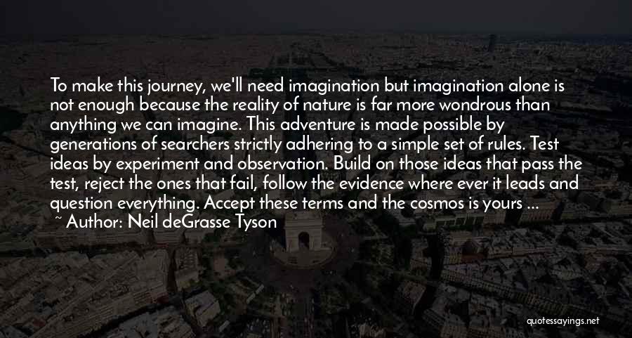 Neil DeGrasse Tyson Quotes: To Make This Journey, We'll Need Imagination But Imagination Alone Is Not Enough Because The Reality Of Nature Is Far