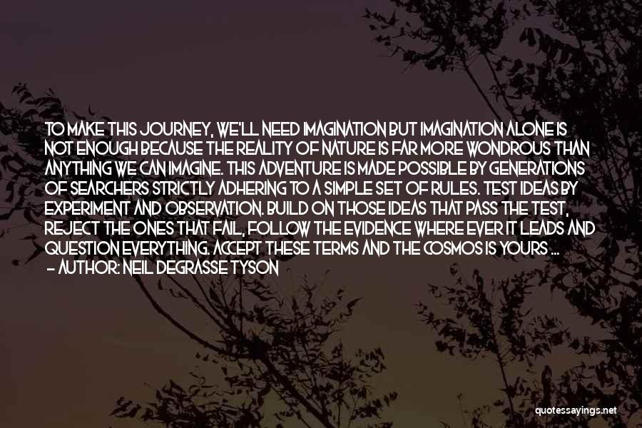 Neil DeGrasse Tyson Quotes: To Make This Journey, We'll Need Imagination But Imagination Alone Is Not Enough Because The Reality Of Nature Is Far