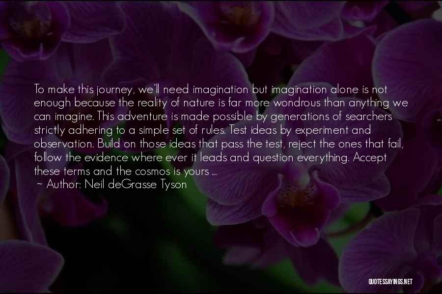 Neil DeGrasse Tyson Quotes: To Make This Journey, We'll Need Imagination But Imagination Alone Is Not Enough Because The Reality Of Nature Is Far