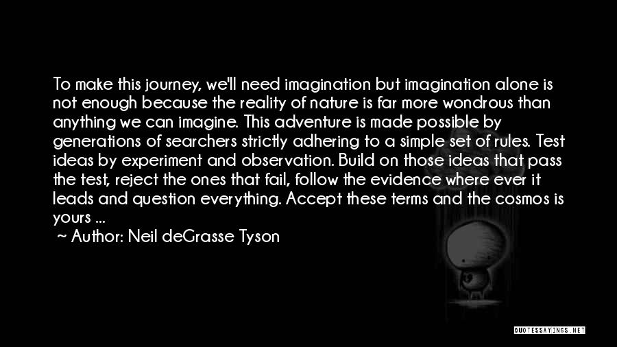 Neil DeGrasse Tyson Quotes: To Make This Journey, We'll Need Imagination But Imagination Alone Is Not Enough Because The Reality Of Nature Is Far