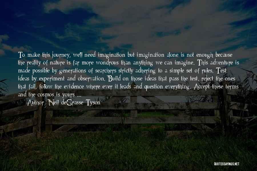 Neil DeGrasse Tyson Quotes: To Make This Journey, We'll Need Imagination But Imagination Alone Is Not Enough Because The Reality Of Nature Is Far